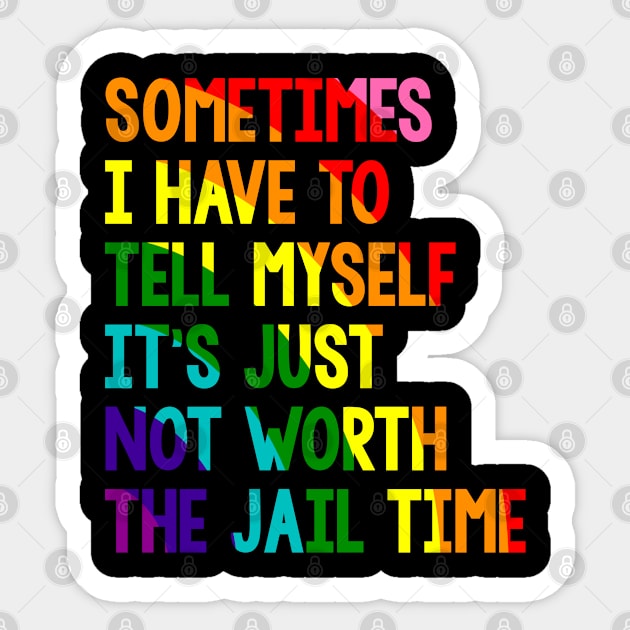 Sometimes i have to tell myself it's just not worth the jail time, Rainbow Sticker by VILLAPODCAST